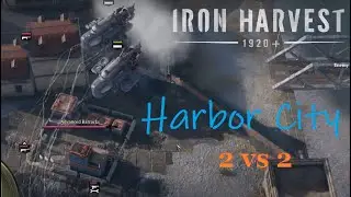 Iron Harvest 2 vs 2 at Harbor City