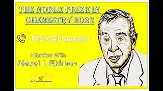 Interview With Alexei l. Ekimov Nobel Prize-2023 In Chemistry