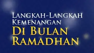 Langkah-Langkah Kemenangan di Bulan Ramadhan