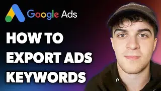 How to Export Google Ads Keywords (Full 2024 Guide)