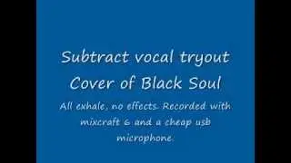 Black Soul - Subtract (Vocal Tryout)