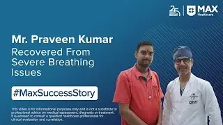 Mr. Praveen Kumar Recovered From Respiratory Issues | Patient Success Story | Max Hospital, Dwarka