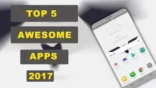 Top 5 Awesome Apps For Android 2017 YOU MUST TRY !😎