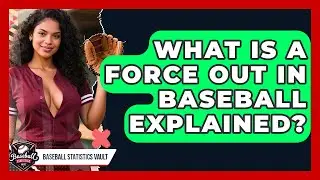 What Is A Force Out In Baseball Explained? - Baseball Statistics Vault