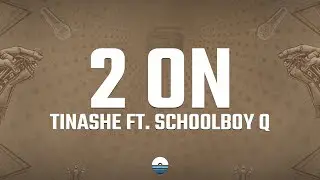 Tinashe - 2 On (Lyrics) ft. SchoolBoy Q