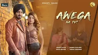 Aawega Na Tu &ndash; Kranti Maan (Official Video) | New Punjabi Song 2025 | Babbu Chalheri | Saggi Nexuss