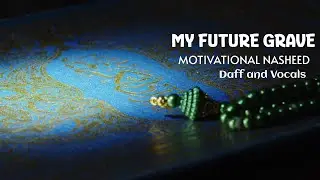 My Future Grave &ndash;  قبري القادم | Arabic Nasheed | Vocals Only, No Music