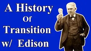 A History Of Transition &mdash;Edison