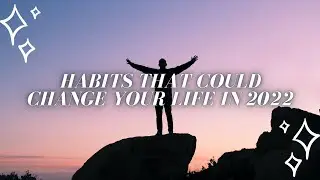 Habits That Could Change Your Life in 2022✨