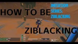 ZIBLACKING IMITATION SERIES #2 : HOW TO BE Ziblacking