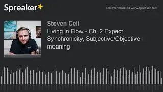 Living in Flow - Ch. 2 Expect Synchronicity, Subjective/Objective meaning