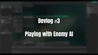 Devlog #3 Playing with Enemy AI
