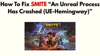 Как исправить ошибку SMITE &laquo;Нереальный процесс завершился сбоем (UE-Hemingway)&raquo;