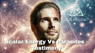 Scalar Energy Vs Parasites - Testimony