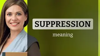 Suppression &bull; definition of SUPPRESSION