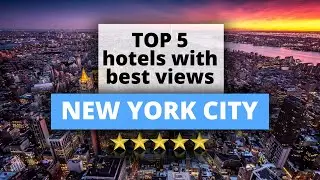 Top 5 New York City hotels with best views, Best Hotel Recommendations