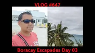 CY2025 - CY2026 Pinas Vacation Day 24 Happenings Last Day at Boracay / Vid647 / 2026 / Epalastic Con