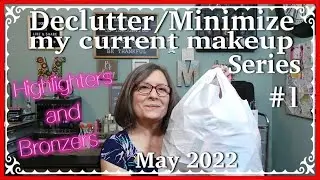 Declutter/Minimize my current makeup Series, Video #1 - Highlighter & Bronzers ~ May 2022