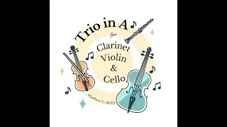 Trio in A for Clarinet, Violin, & Cello (2011)