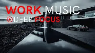Work Music for Maximum Focus & Productivity – Calm Deep Sounds for Stress Relief