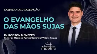 O EVANGELHO DAS MÃOS SUJAS | Pr. Robson Menezes | Adventistas Moema | 09.08.2025