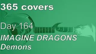 365 covers - Day 164/365 - Demons - Imagine Dragons