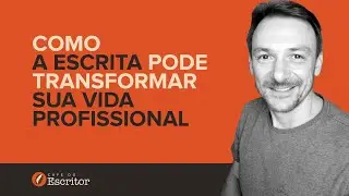 Como a escrita pode transformar sua vida profissional