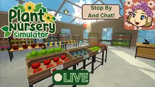 Plant Nursery Simulator (EA) - New Plant Seeds! Let's Chat And Plant! - Live Stream Pt. 10