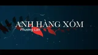 ANH HÀNG XÓM (Phương Lan)