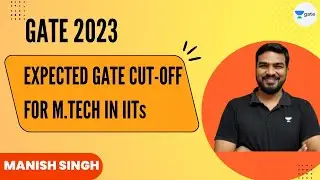 GATE 2023 | Expected GATE CUT-OFF for M.TECH in IITs | Manish Singh