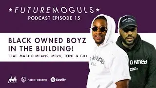 Future Moguls Podcast Episode 15: Black Owned Boyz in the Building! (feat. Black Owned)