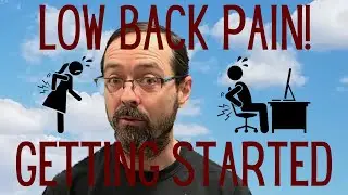 Lower Back Pain - Getting Started - Spinal Hygiene - Motion, Flexibility, and Strength