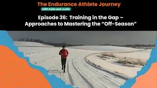 Episode 36: Training in the Gap &ndash; Approaches to Mastering the &ldquo;Off-Season&rdquo;