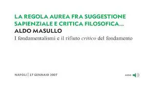 (3/4) - Aldo Masullo - La regola aurea fra suggestione sapienzale e critica filosofica...