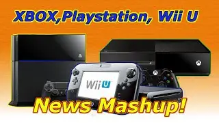 News Mashup - Wii U, XBOX, Playstation!!