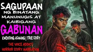 SAGUPAAN NG BINATANG MANUNUGIS AT KAIBIGANG GABUNAN | Kwentong Aswang | True Story