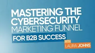 Mastering the Cybersecurity Marketing Funnel for B2B Success