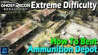 How To Beat Ammunition Depot, Extreme Difficulty - Ghost Recon Breakpoint