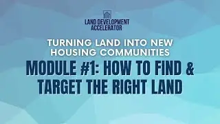 MODULE #1: How To Find Land For Development