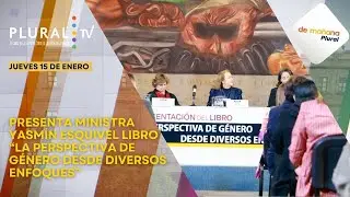 De Mañana Plural 15 enero 2026 | Ministra Yasmín Esquivel presenta libro sobre perspectiva de género