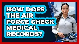 How Does The Air Force Check Medical Records?