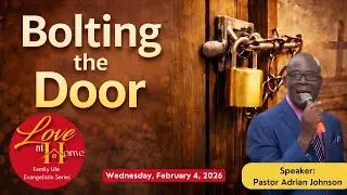 Love at Home Evangelistic Series || Bolting the Door || Pastor Adrian Johnson || February 4, 2026