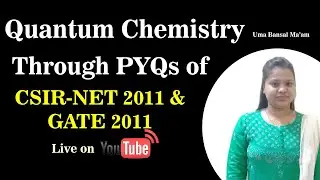 Quantum Chemistry through PYQs  of CSIR NET 2011 & GATE 2011 Questions | Uma Bansal Ma'am