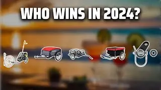 The Top 5 Best Trailer For Bicycle in 2024 - Must Watch Before Buying!