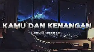 KAMU DAN KENANGAN - MAUDY AYUNDA COVER MALE VERSION SPEED UP