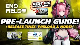 Arknights Endfield - Pre-Launch PREP Guide | RELEASE Times, Preload & MORE!