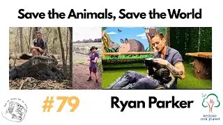 Restore Our Planet Podcast #79 Save The Animals, Save The World: Ryan Parker