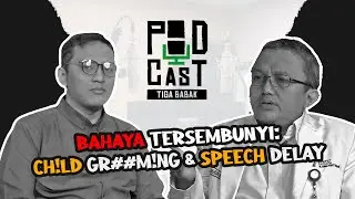 TIGA BABAK - Bahaya Tersembunyi Ch!ld Gr##m!ng dan Speech Delay
