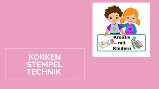 Korkenstempel Technik U3 & &Uuml;3 | Kreativ mit Kindern