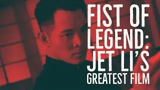 Fist of Legend - Jet Li's Greatest Film - Video Essay